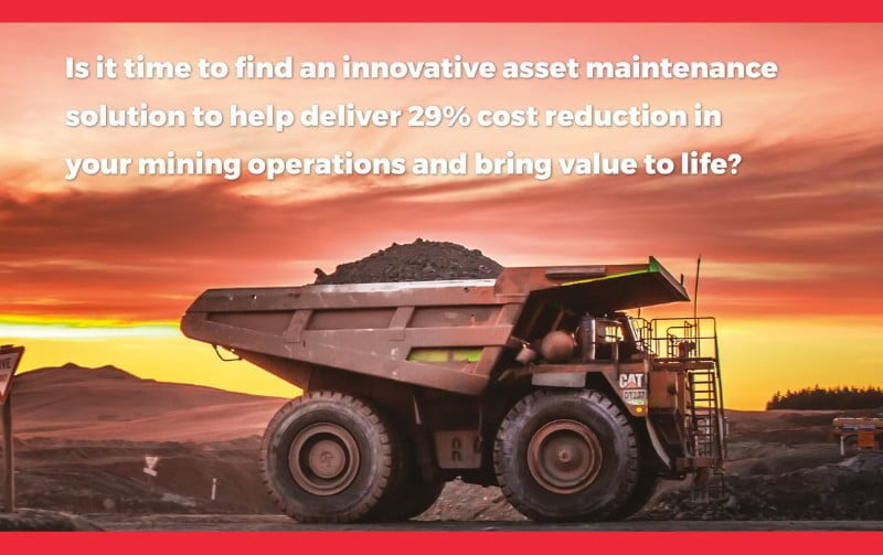 Is it time to find an innovative asset maintenance solution to help deliver 29% cost reduction in your mining operations and bring value to life?